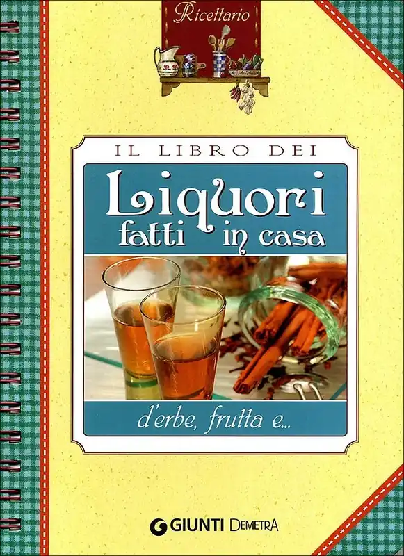 Il libro dei Liquori fatti in casa d‘erbe, frutta e... Miglior Prezzo