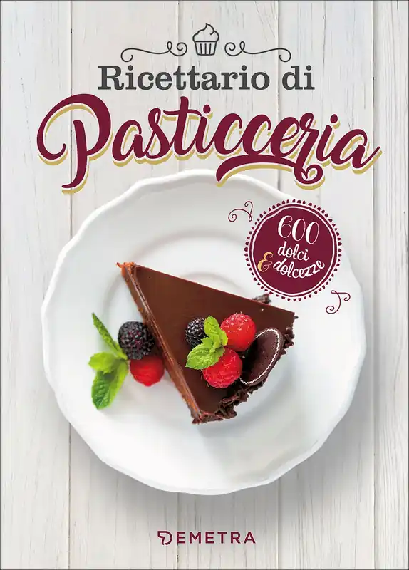 Ricettario di Pasticceria 600 dolci e dolcezze Prezzo Scontato