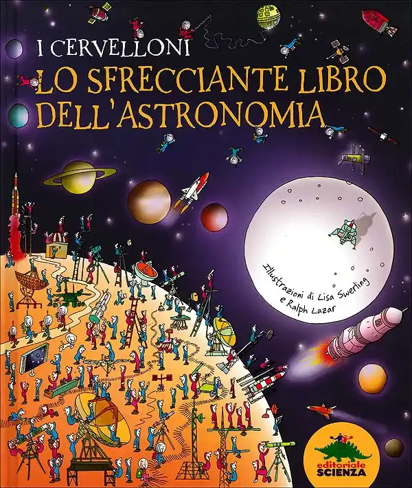 I Cervelloni. Lo sfrecciante libro dell‘astronomia Saldi