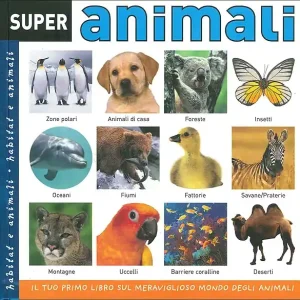 Super animali Il tuo primo libro sul meraviglioso mondo degli animali Prezzo Scontato