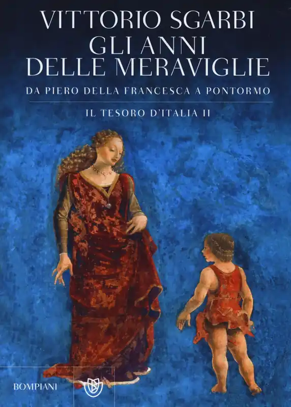 Non Perdere Gli anni delle meraviglie. Da Piero della Francesca a Pontormo. Il tesoro d‘Italia