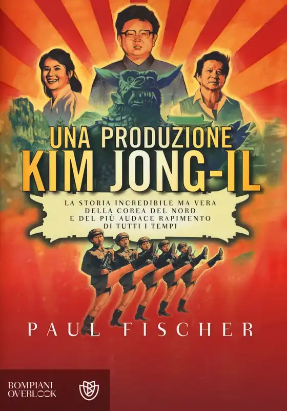 Subito Disponibile Una produzione Kim Jong-Il. La storia incredibile ma vera della Corea del Nord e del più audace rapimento di tutti i tempi