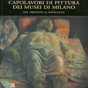 Capolavori di pittura dei Musei di Milano Dal Trecento al Novecento Occasione Imperdibile