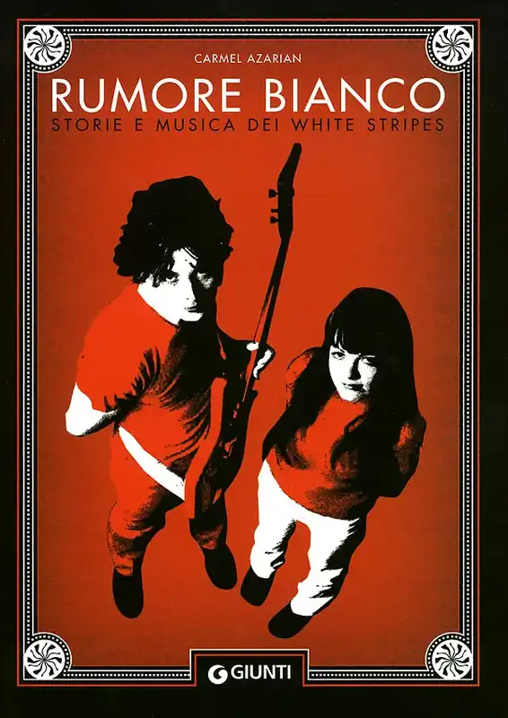 Ultima Occasione Rumore bianco Storie e musica dei White Stripes