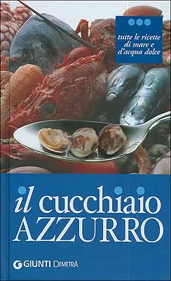 Il Cucchiaio Azzurro oltre 800 ricette di pesce di mare e d‘ acqua dolce Sconto