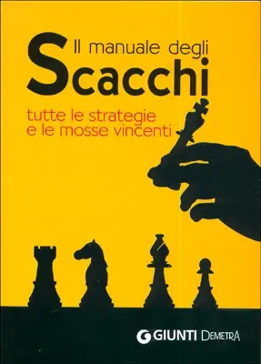 Soddisfatti O Rimborsati Il manuale degli Scacchi tutte le strategie e le mosse vincenti