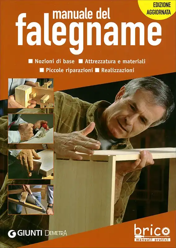 Manuale del falegname Nozioni di base. Attrezzatura e materiali. Piccole riparazioni. Realizzazioni - Edizione aggiornata Offerta Speciale