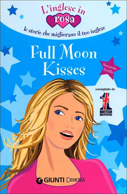 Full Moon Kisses Le storie che migliorano il tuo inglese - Secondo livello Soddisfatti O Rimborsati