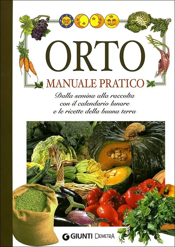 Occasione Orto Manuale Pratico Dalla semina alla raccolta, con il calendario lunare e le ricette della buona terra