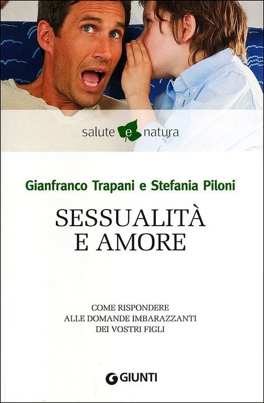 Sessualità e amore Come rispondere alle domande imbarazzanti dei vostri figli Solo Oggi