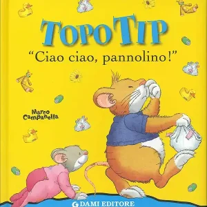 Topo Tip Ciao ciao, pannolino! Illustrazioni di Marco Campanella Subito Disponibile