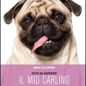 Acquista Ora Il mio carlino Educarlo, addestrarlo, curalo, amarlo