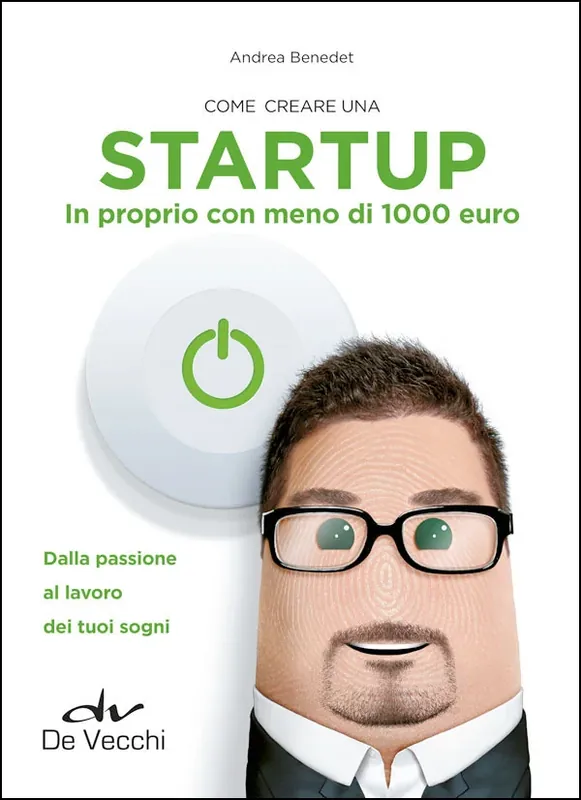 Come creare una Startup in proprio con meno di 1000 euro Dalla passione al lavoro dei tuoi sogni A Buon Prezzo