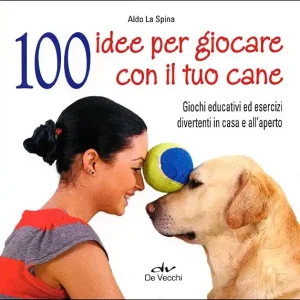 100 idee per giocare con il tuo cane Giochi educativi ed esercizi divertenti in casa e all‘aperto Professionale