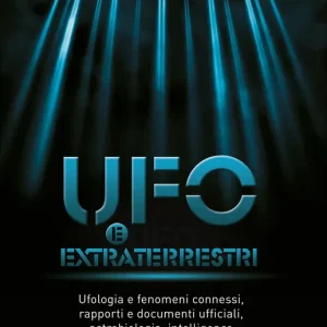 Ufo e extraterrestri Ufologia e fenomeni connessi, rapporti e documenti ufficiali, astrobiologia, intelligence e scenari di contatto alieno Must-Have