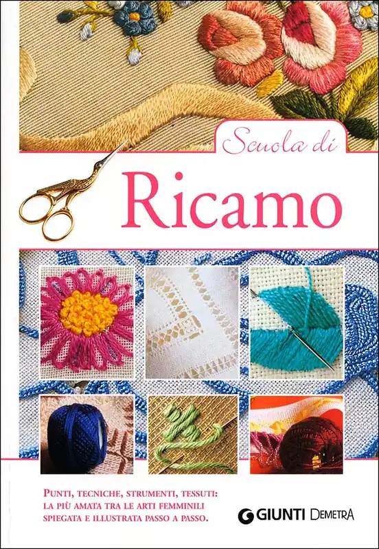 Scuola di Ricamo Punti, tecniche, strumenti, tessuti la più amata tra le arti femminili spiegata e illustrata passo a passo Compra Adesso