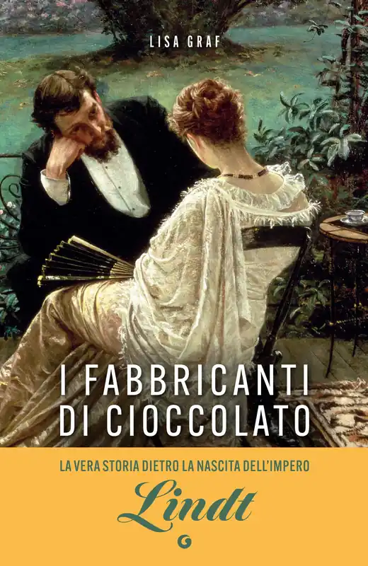 I fabbricanti di cioccolato Due famiglie, una passione. La saga di Lindt & Sprüngli Subito Disponibile