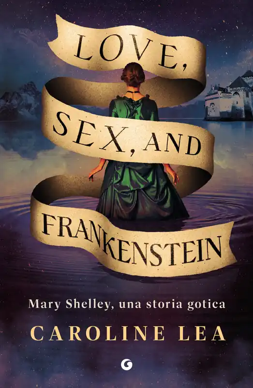 Love, Sex, and Frankenstein Mary Shelley, una storia gotica Prezzo Conveniente