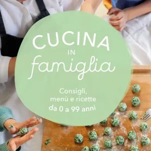 Affare Cucina in famiglia Consigli, menù e ricette da 0 a 99 anni