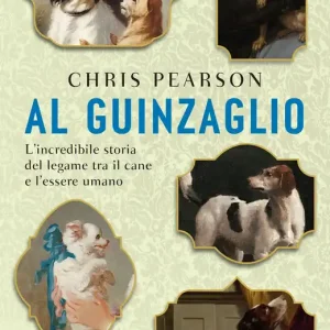 Al guinzaglio L’incredibile storia del legame tra l’essere umano e il cane Ultimissimo Modello
