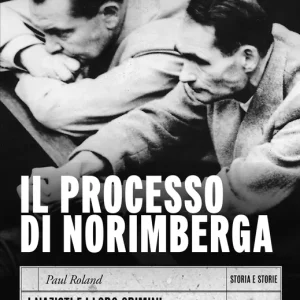 Acquista Ora Il processo di Norimberga I nazisti e i loro crimini di fronte alla storia