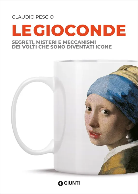 Le Gioconde Segreti, misteri e meccanismi dei volti che sono diventati icone Compra Adesso