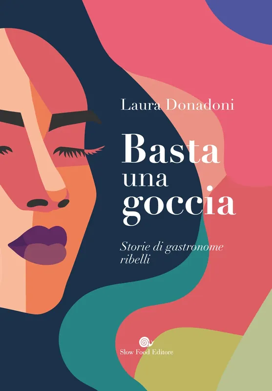 Nuova Collezione Basta una goccia Storie di gastronome ribelli