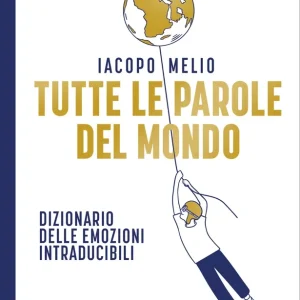 Tutte le parole del mondo Dizionario delle emozioni intraducibili Compra Oggi Stesso