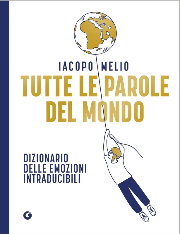 Tutte le parole del mondo Dizionario delle emozioni intraducibili Compra Oggi Stesso