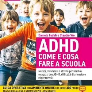 ADHD Come e cosa fare a scuola Metodi, strumenti e attività per bambini e ragazzi con ADHD, difficoltà di attenzione e iperattività Promozione Esclusiva