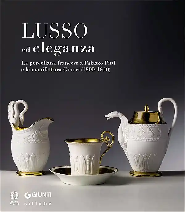 Offerta Limitata Lusso ed eleganza La porcellana francese a Palazzo Pitti e la manifattura Ginori (1800-1830)