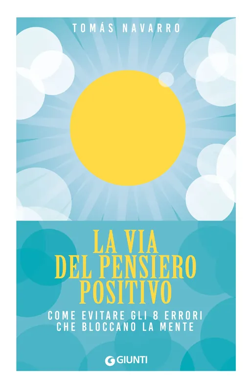 La via del pensiero positivo Come evitare gli 8 errori che bloccano la mente Reso Gratuito